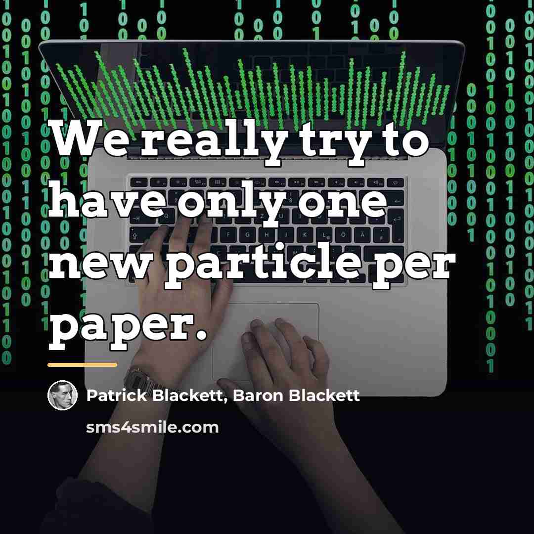 “We really try to have only one new particle per…” quote by Anonymous