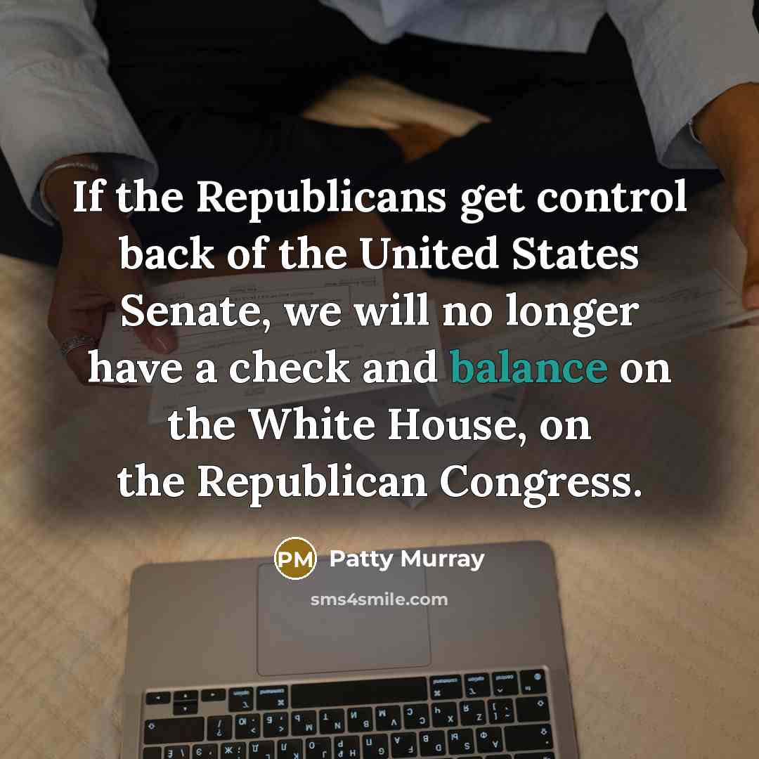 “If the Republicans get control back of the United States…” quote by Patty Murray