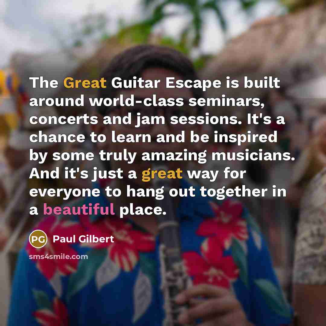 “The Great Guitar Escape is built around world-class seminars, concerts…” quote by Paul Gilbert