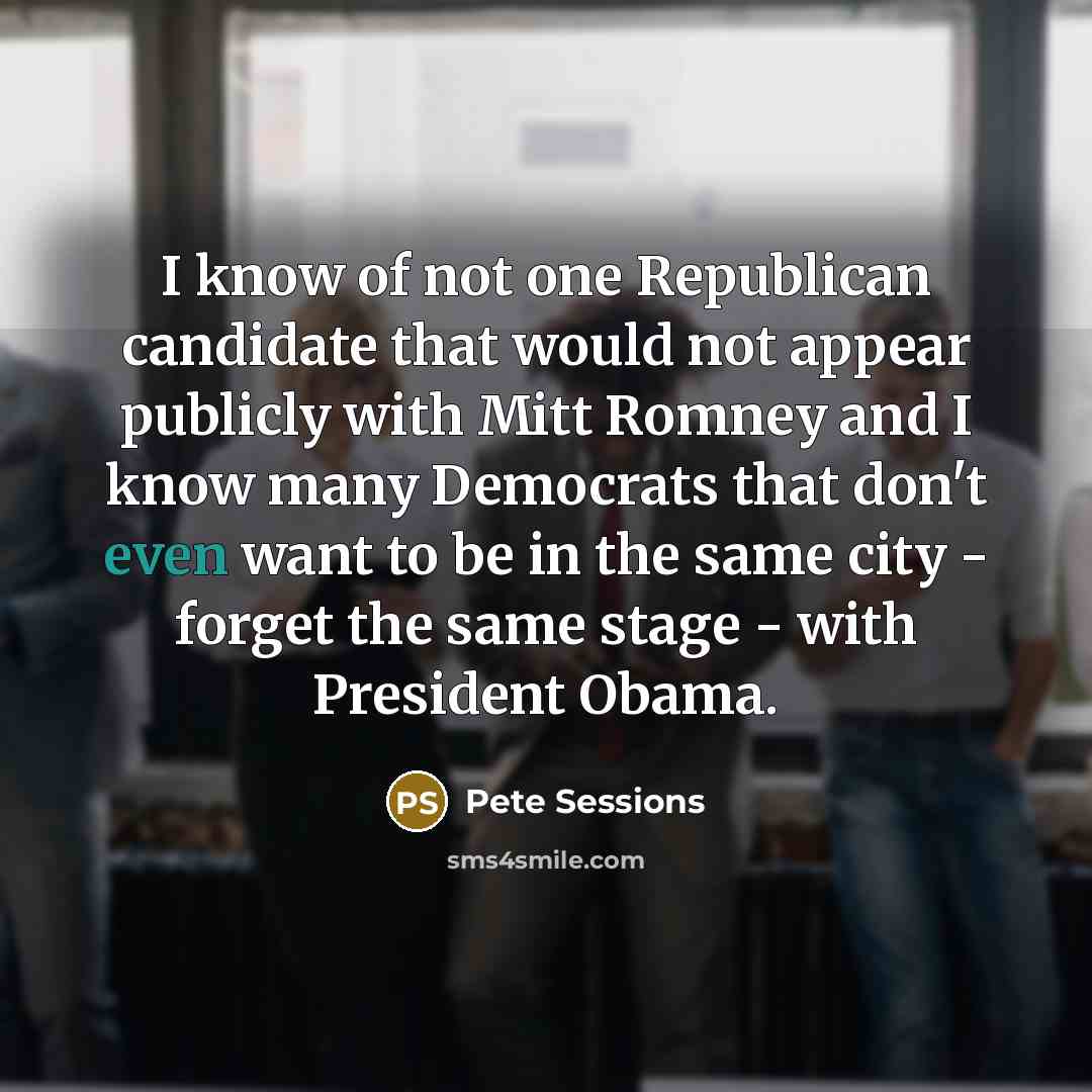 “I know of not one Republican candidate that would not…” quote by Pete Sessions