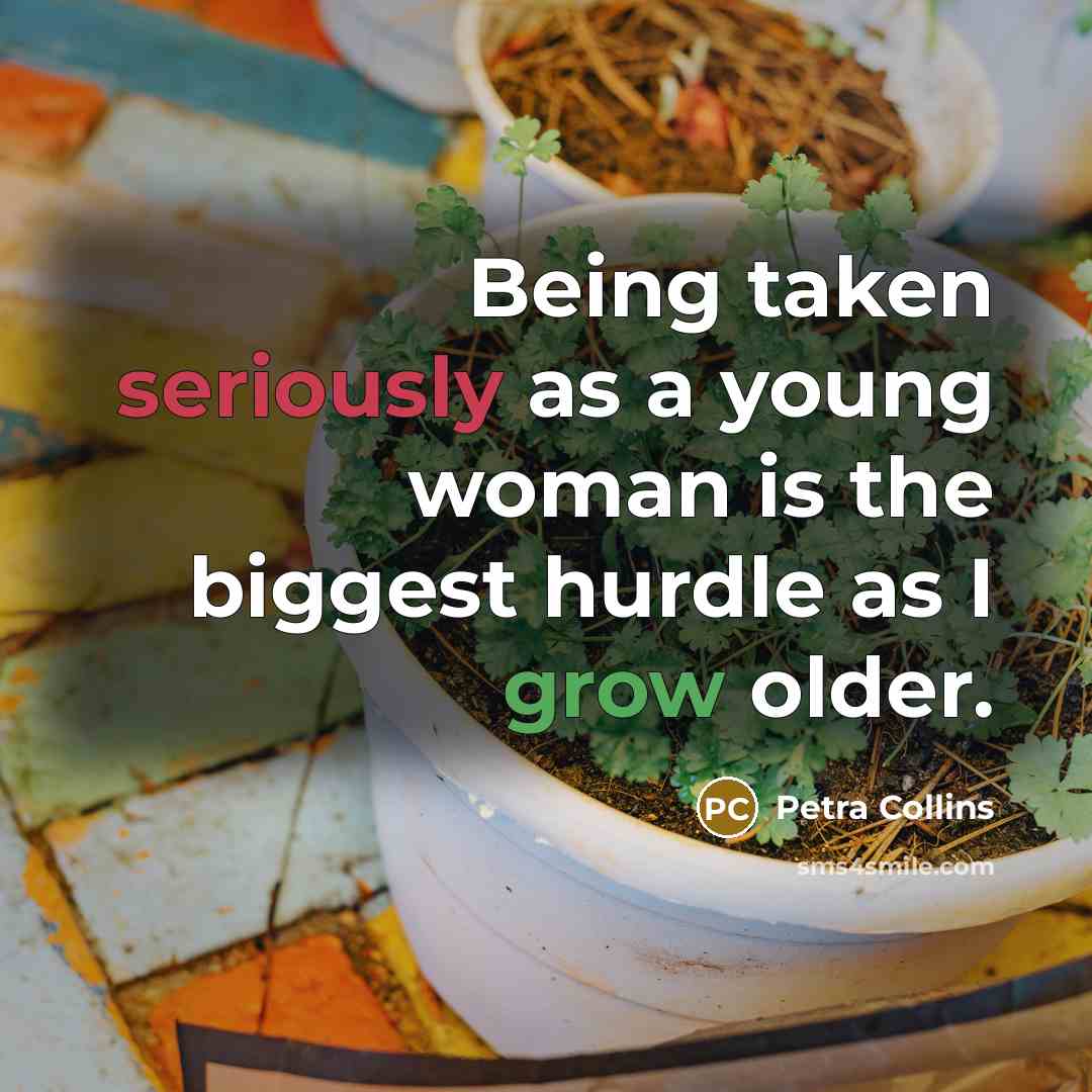 “Being taken seriously as a young woman is the biggest hurdle as I grow older.” quote by Petra Collins