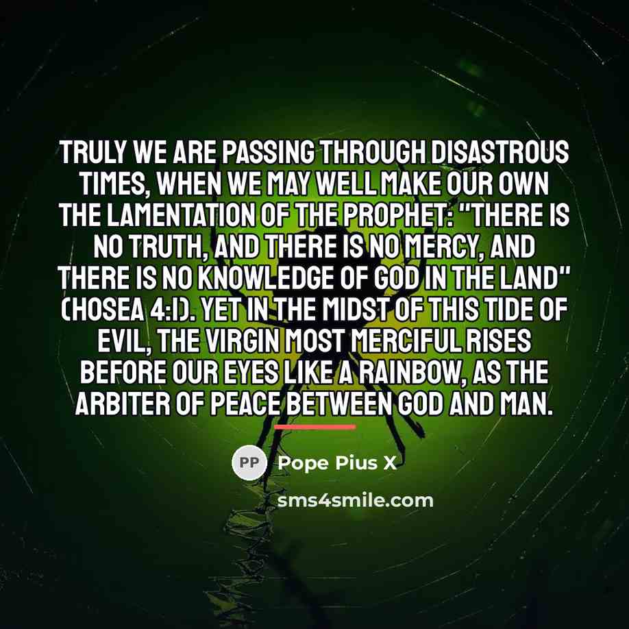 “Truly we are passing through disastrous times, when we may…” quote by Pope Pius X