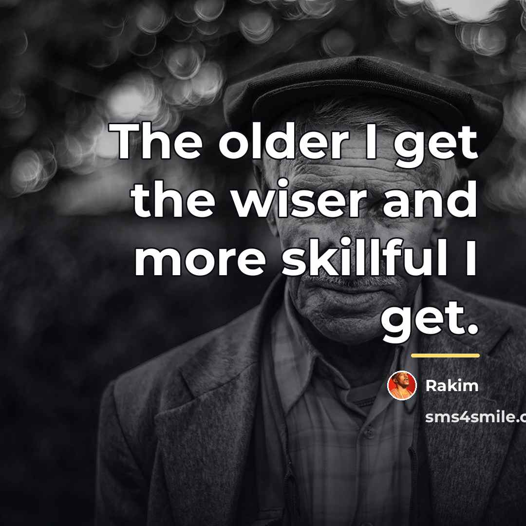 “The older I get the wiser and more skillful I…” quote by Rakim