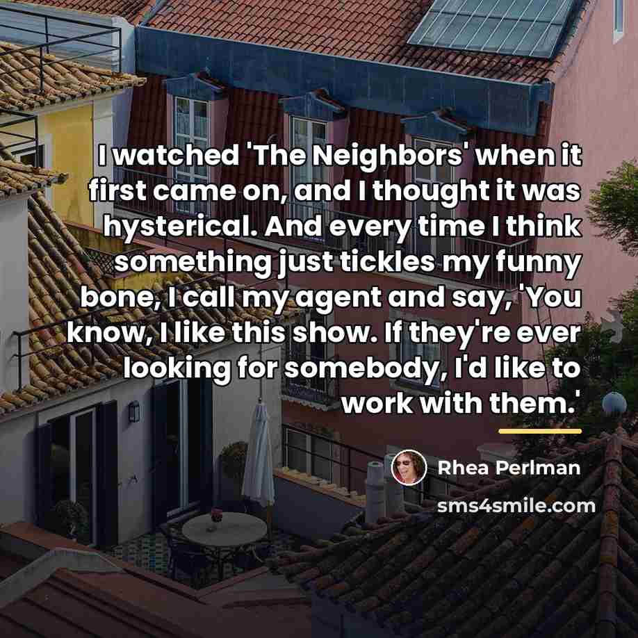“I watched 'The Neighbors' when it first came on, and…” quote by Rhea Perlman
