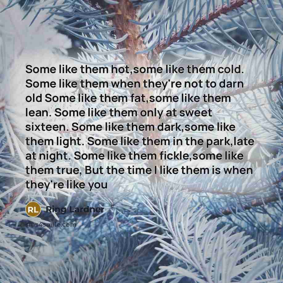 “Some like them hot,some like them cold. Some like them…” quote by Ring Lardner