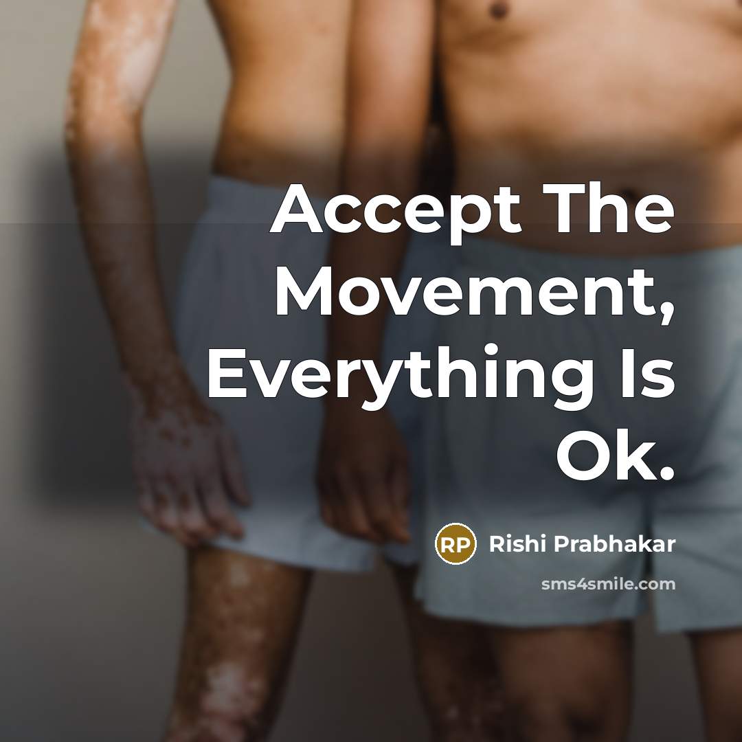 “Accept The Movement, Everything Is Ok.” quote by Rishi Prabhakar