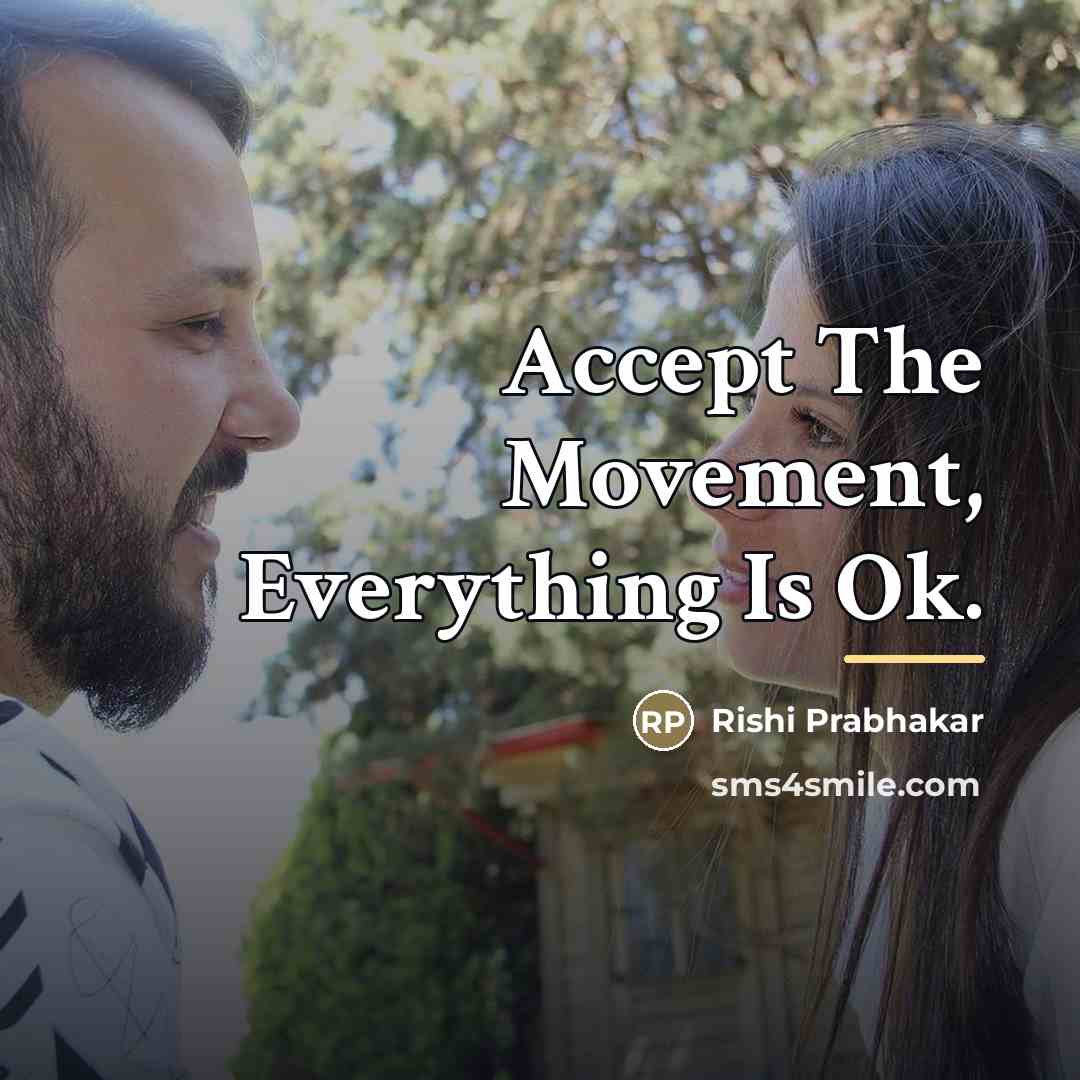 “Accept The Movement, Everything Is Ok.…” quote by Rishi Prabhakar
