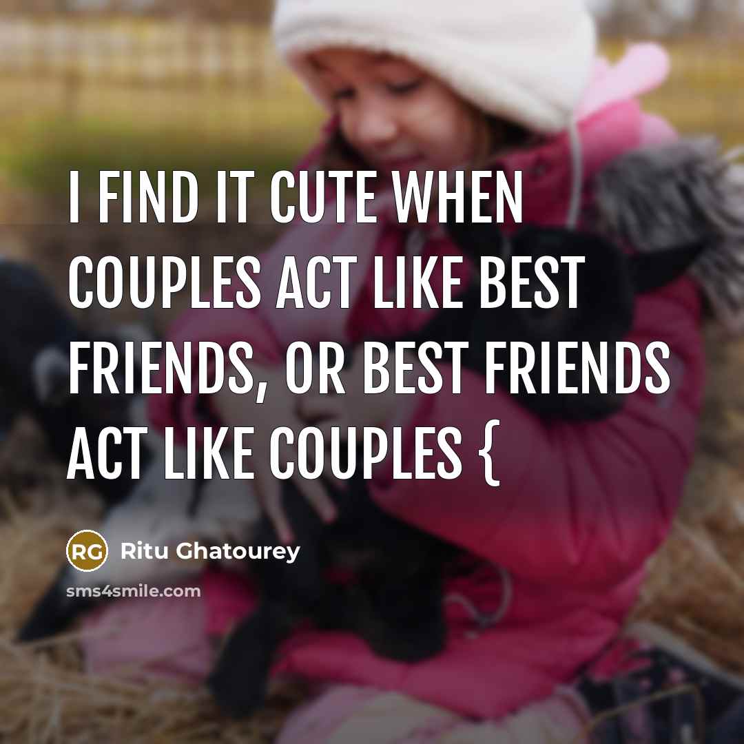 “I Find it Cute When Couples Act Like Best Friends,…” quote by Ritu Ghatourey