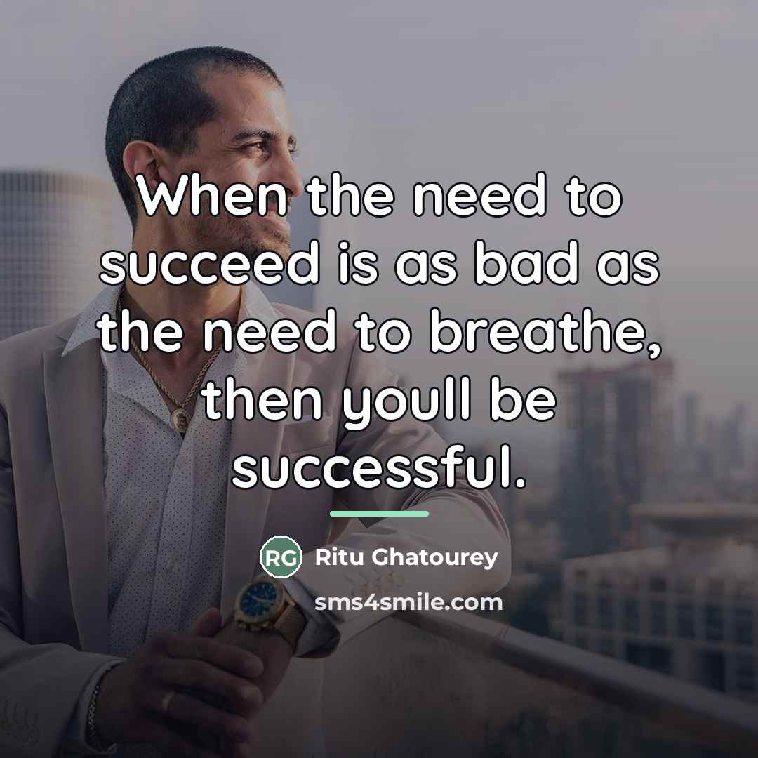 “When the need to succeed is as bad as the…” quote by Ritu Ghatourey