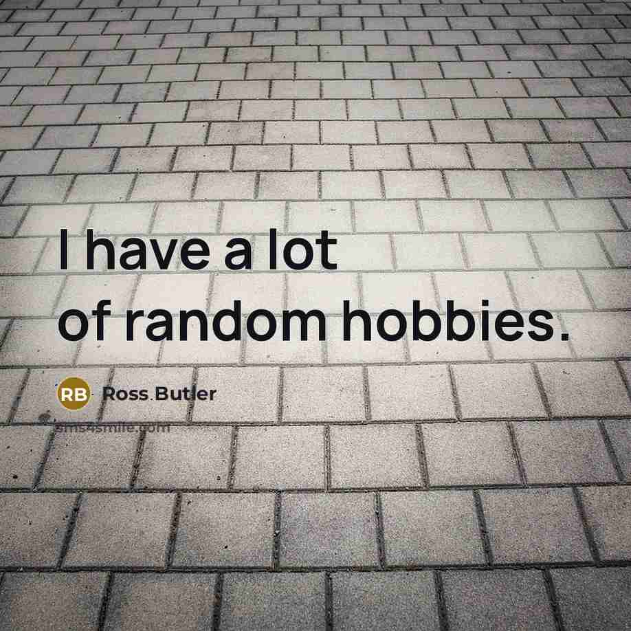 “I have a lot of random hobbies.…” quote by Ross Butler