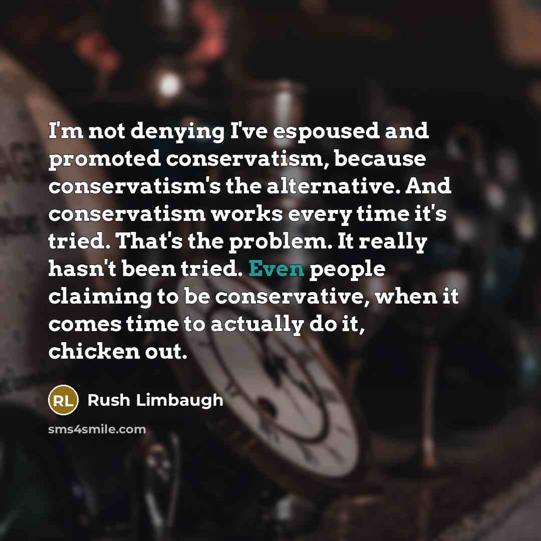 “I'm not denying I've espoused and promoted conservatism, because conservatism's…” quote by Rush Limbaugh