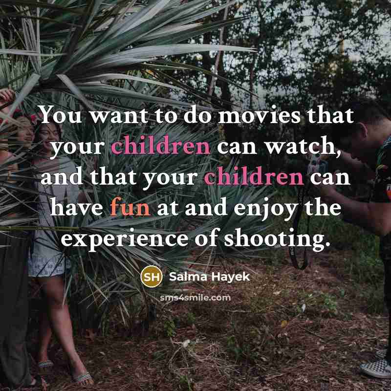 “You want to do movies that your children can watch,…” quote by Salma Hayek