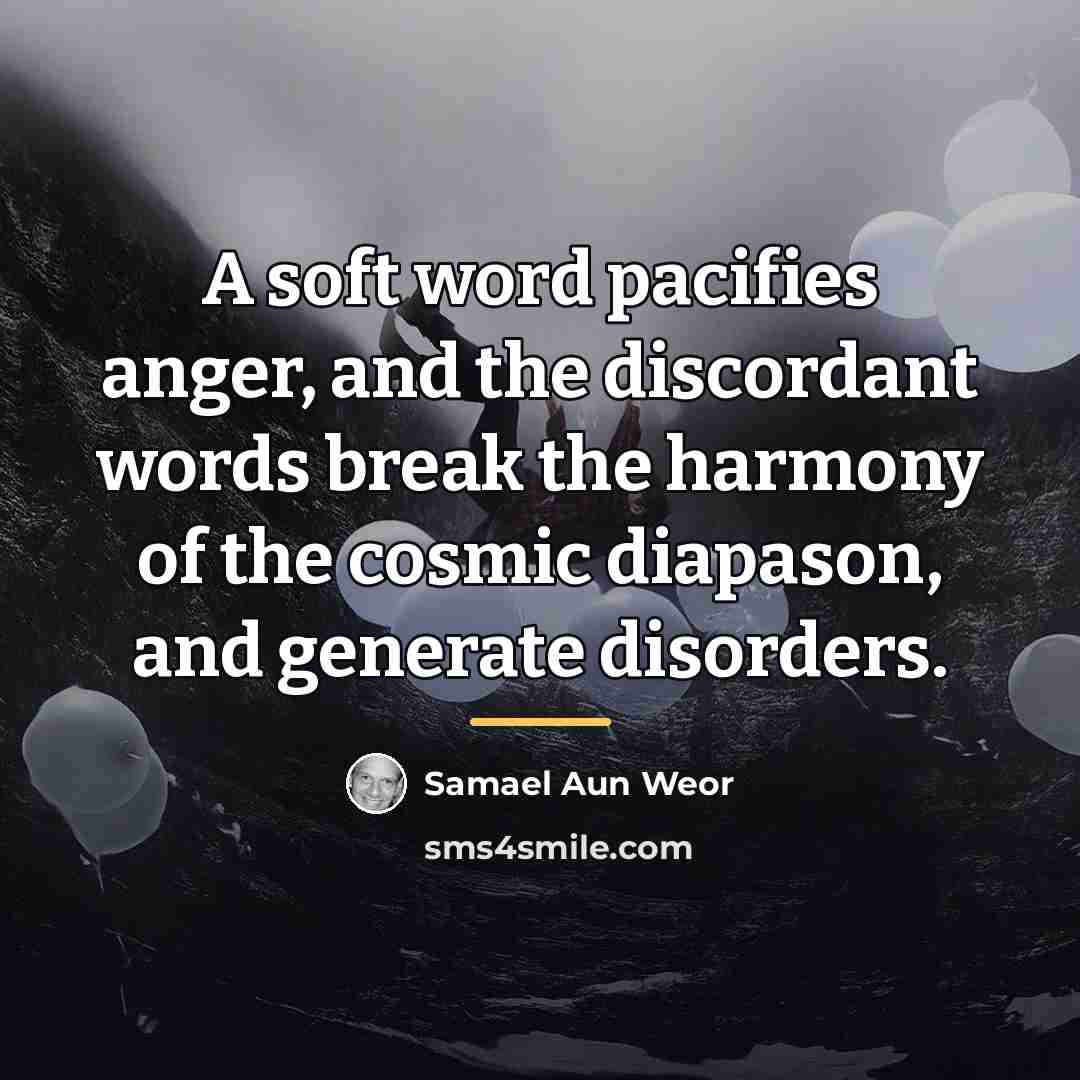 “A soft word pacifies anger, and the discordant words break…” quote by Samael Aun Weor