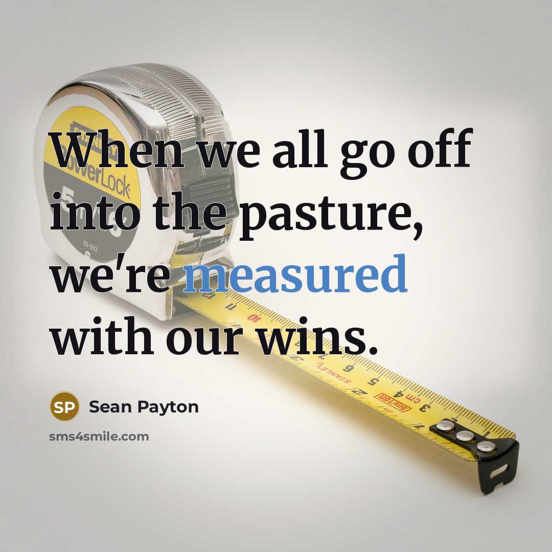 “When we all go off into the pasture, we're measured…” quote by Sean Payton