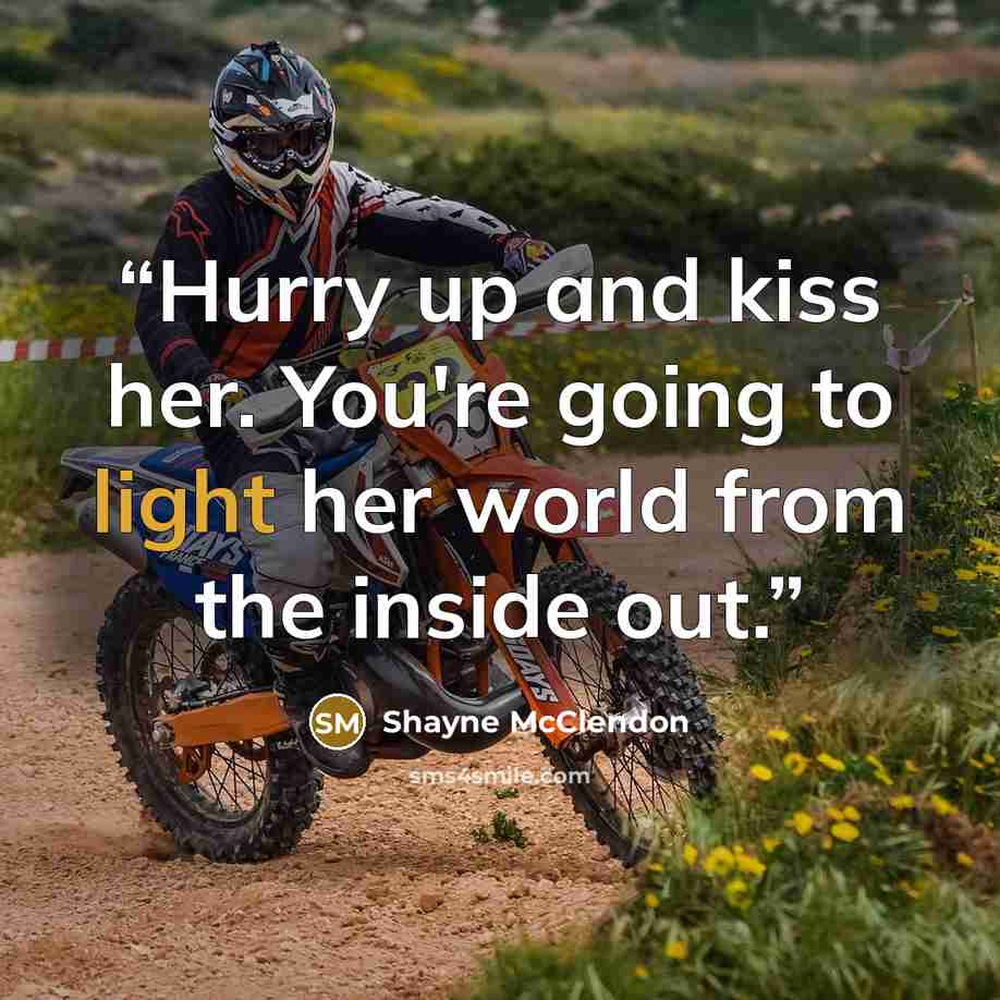 “Hurry up and kiss her. You're going to light her world from the inside out.” quote by Shayne McClendon