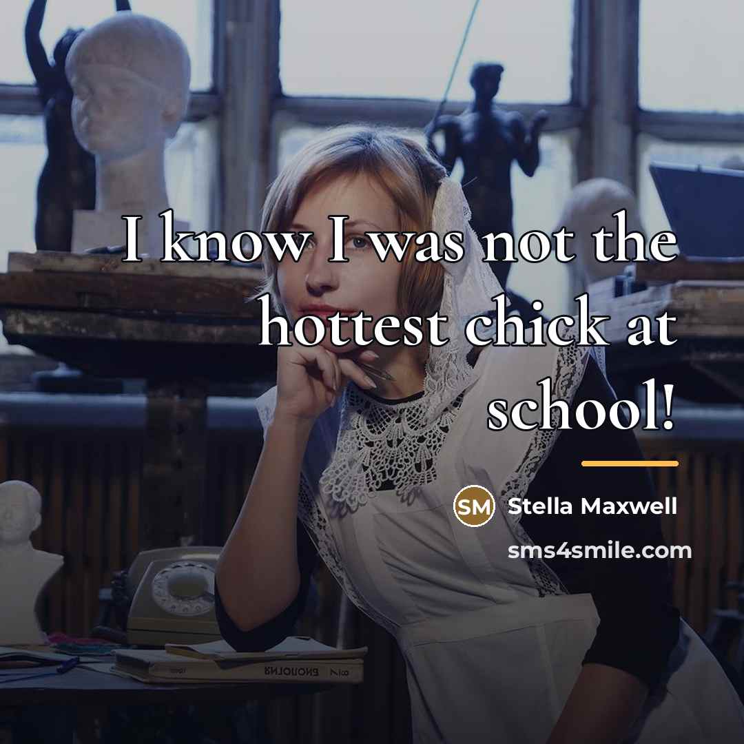“I know I was not the hottest chick at school!…” quote by Stella Maxwell