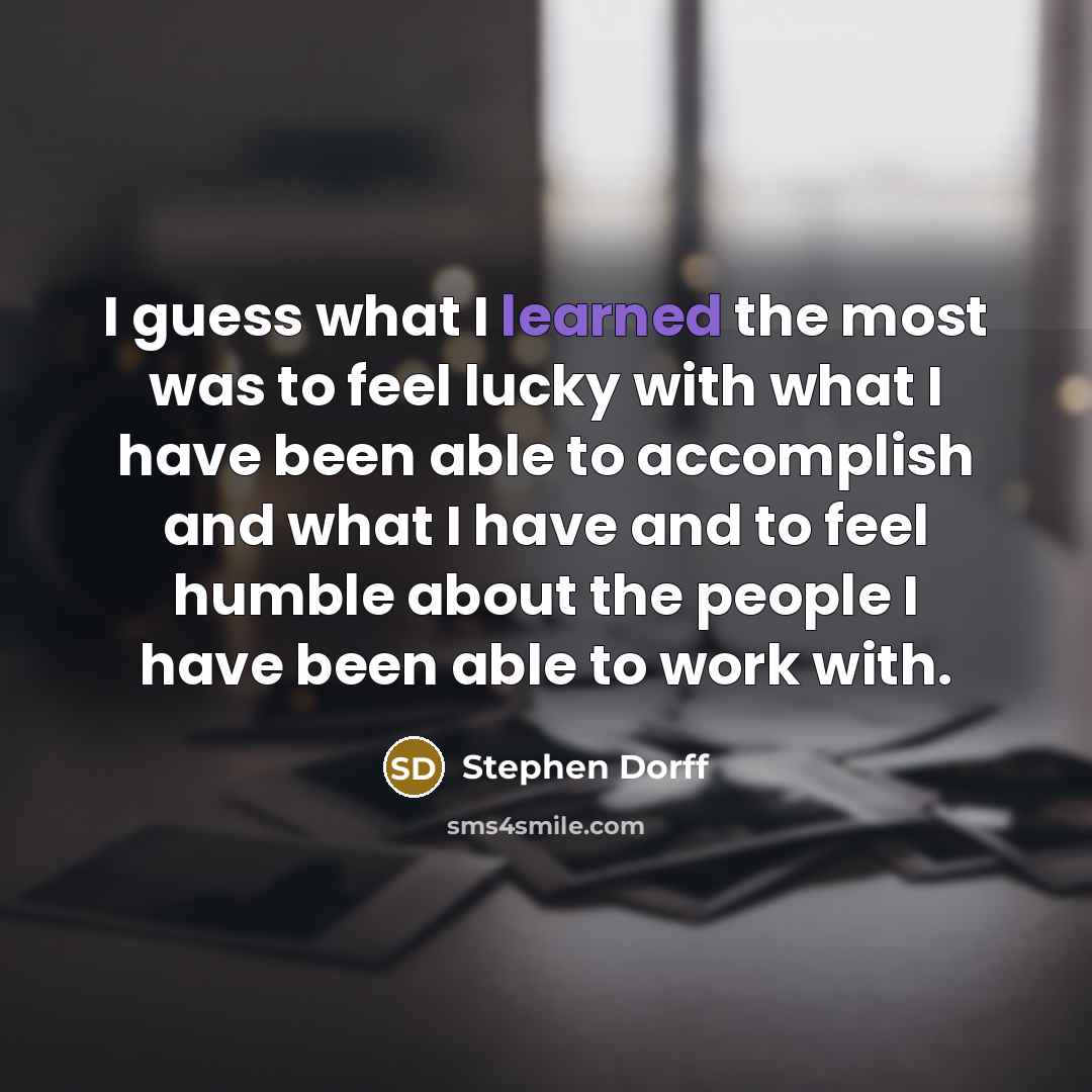 “I guess what I learned the most was to feel…” quote by Stephen Dorff