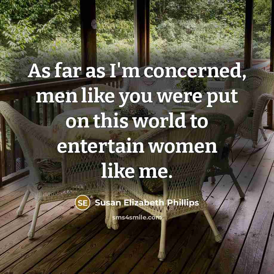 “As far as I'm concerned, men like you were put…” quote by Susan Elizabeth Phillips