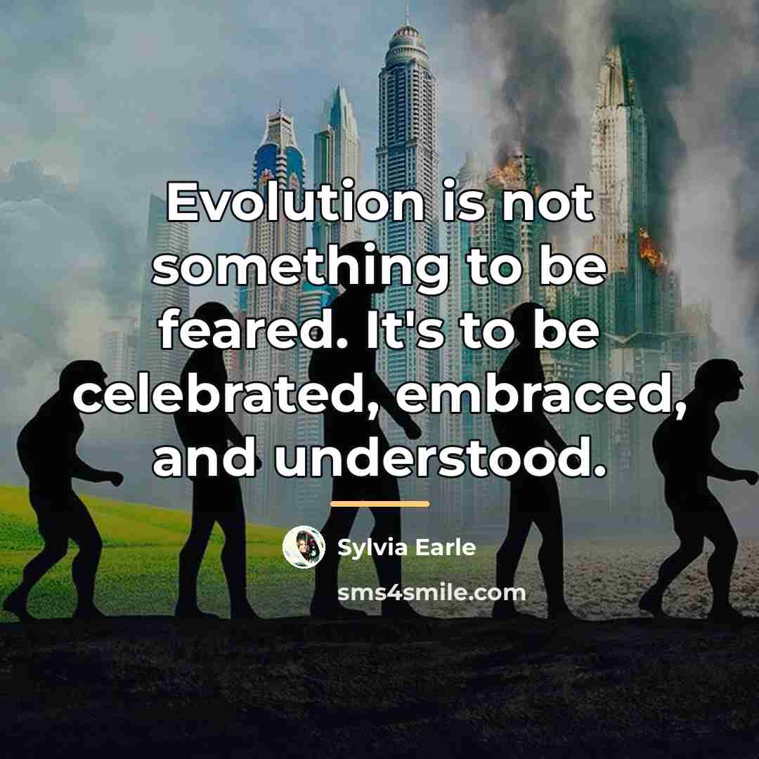 “Evolution is not something to be feared. It's to be…” quote by Sylvia Earle