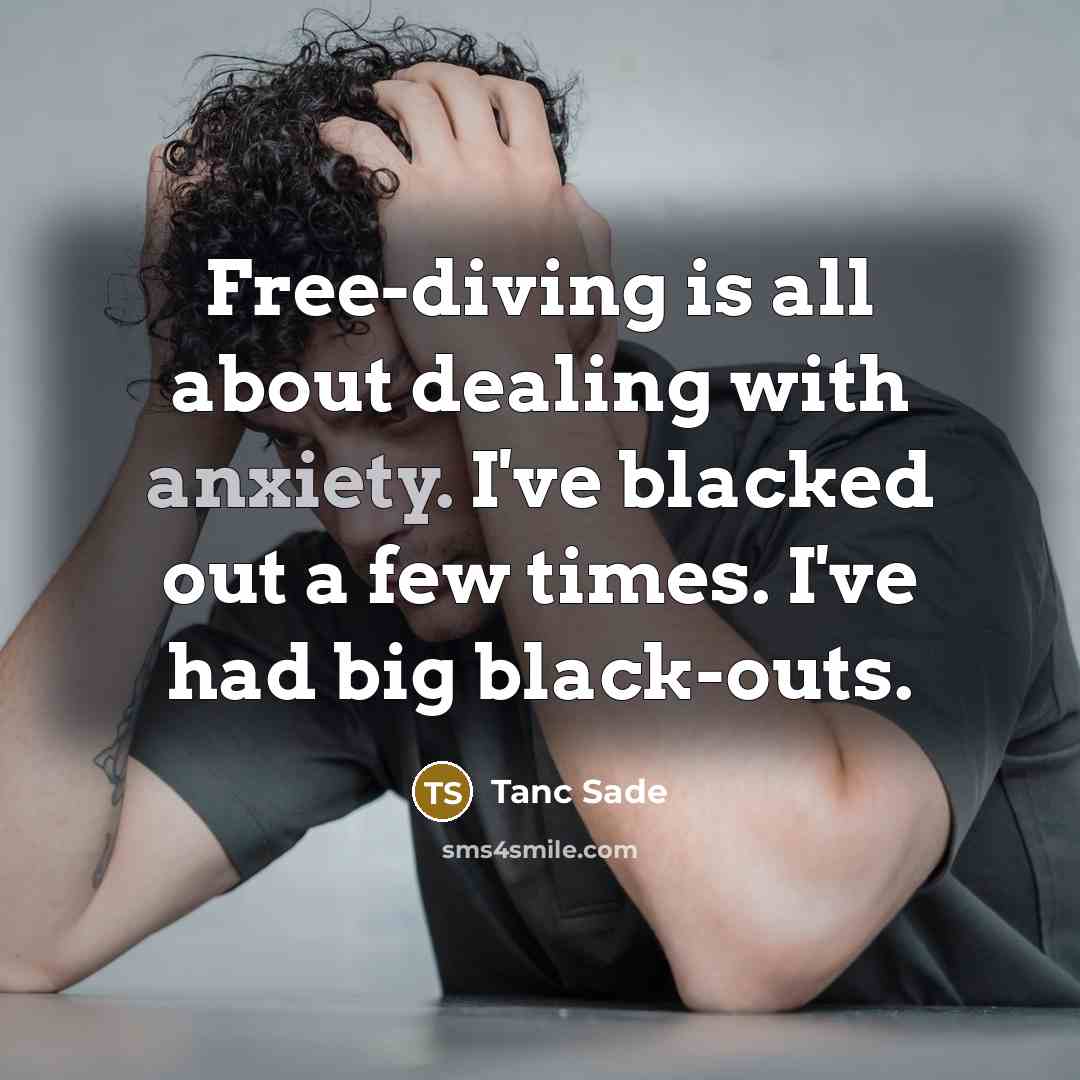 “Free-diving is all about dealing with anxiety. I've blacked out…” quote by Tanc Sade