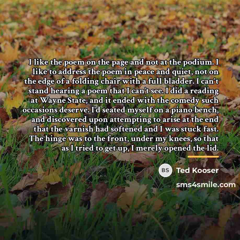 “I like the poem on the page and not at…” quote by Ted Kooser