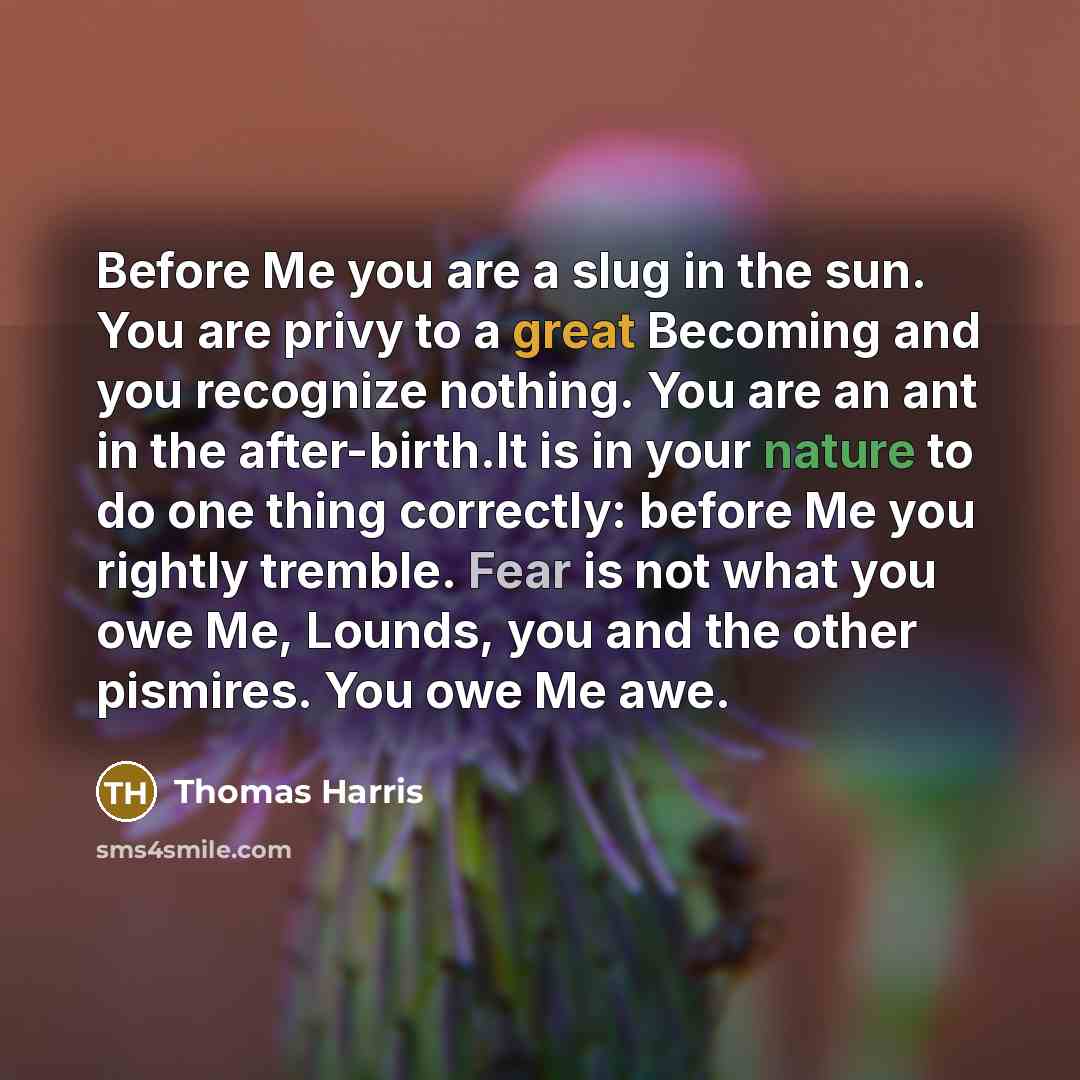“Before Me you are a slug in the sun. You…” quote by Thomas Harris