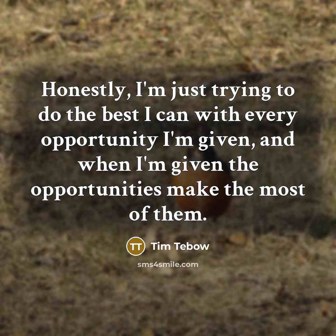 “Honestly, I'm just trying to do the best I can…” quote by Tim Tebow