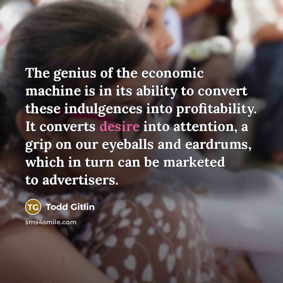 “The genius of the economic machine is in its ability…” quote by Todd Gitlin