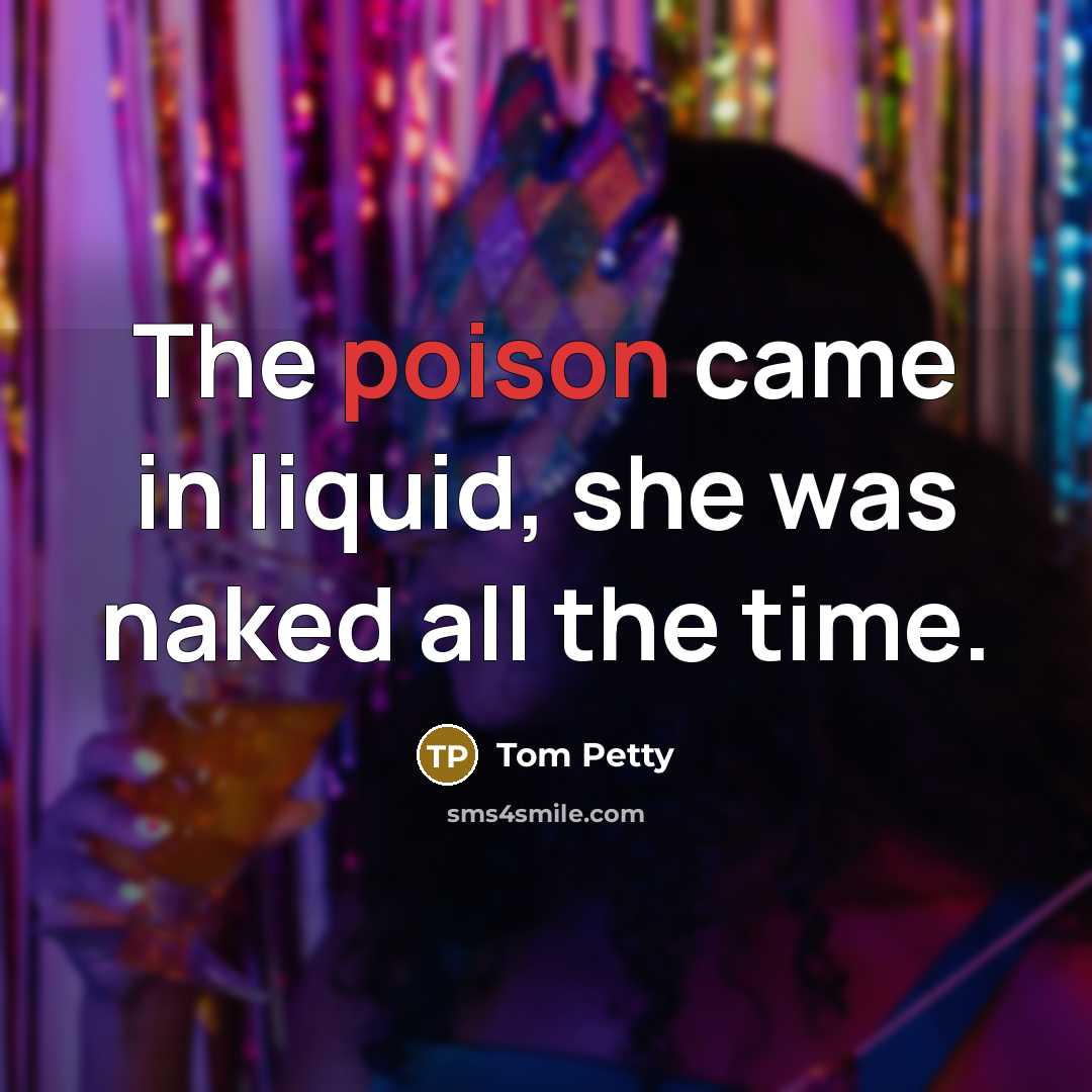 “The poison came in liquid, she was naked all the…” quote by Tom Petty