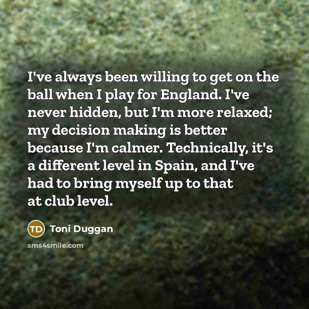 “I've always been willing to get on the ball when…” quote by Toni Duggan