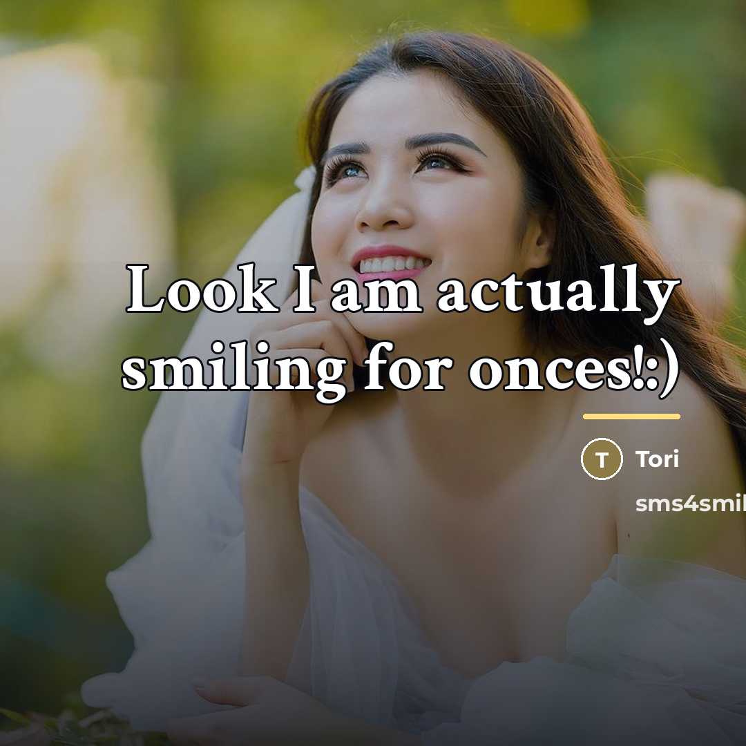 “Look I am actually smiling for onces!:)…” quote by Tori