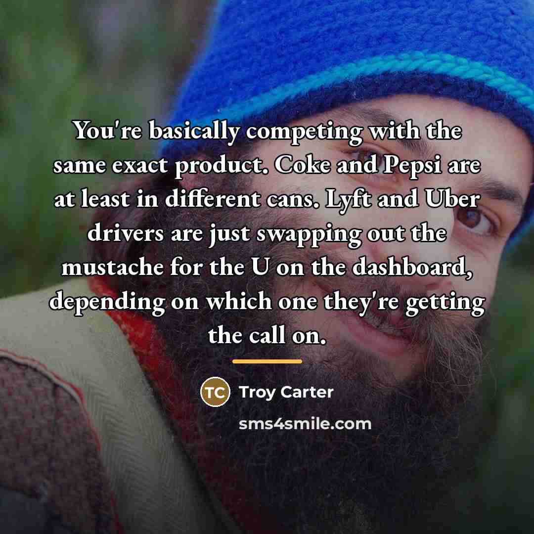 “You're basically competing with the same exact product. Coke and…” quote by Troy Carter