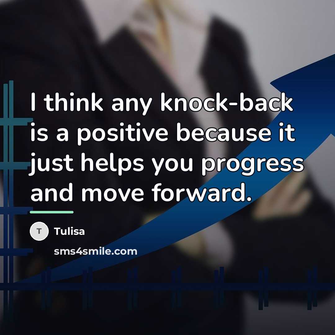 “I think any knock-back is a positive because it just…” quote by Tulisa