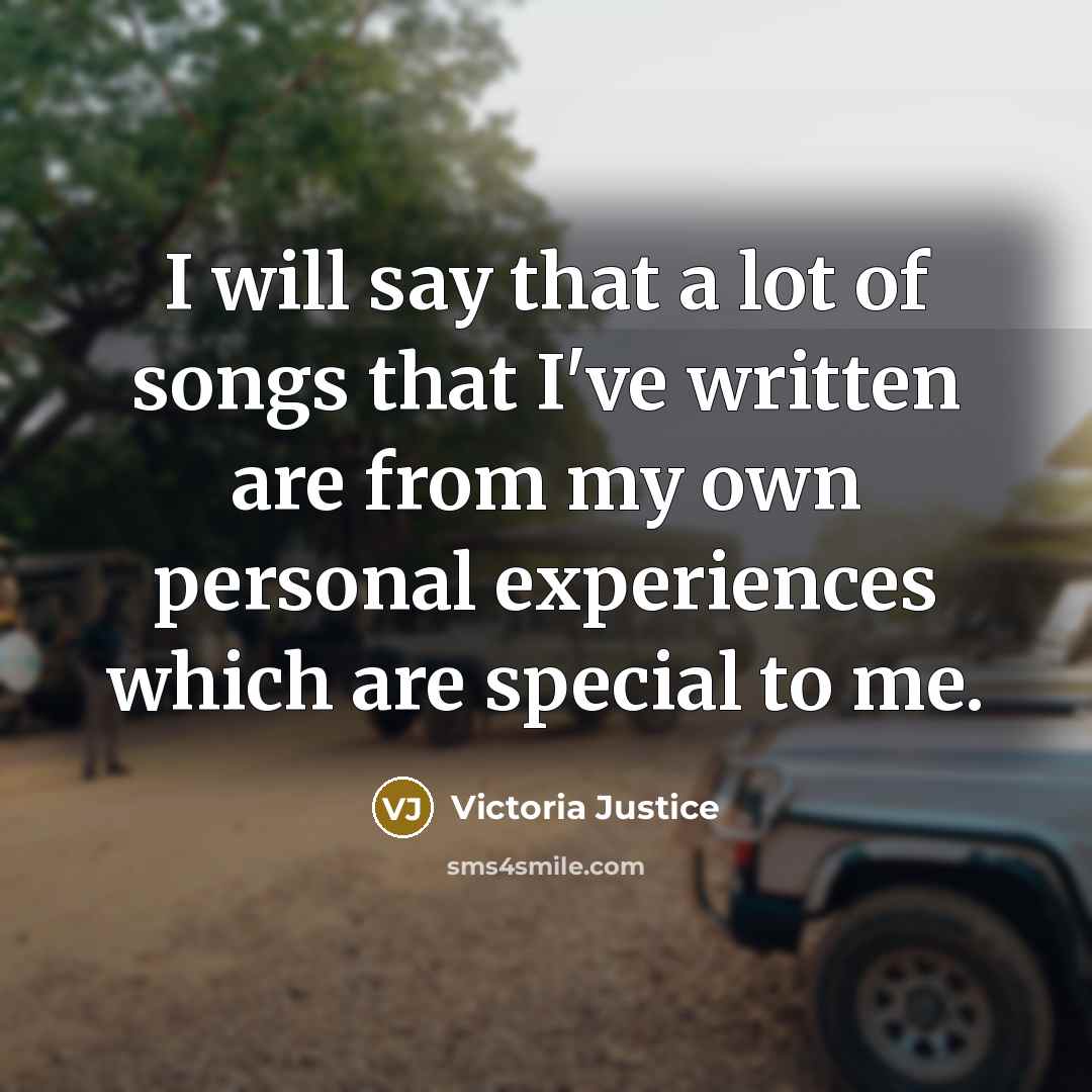 “I will say that a lot of songs that I've…” quote by Victoria Justice