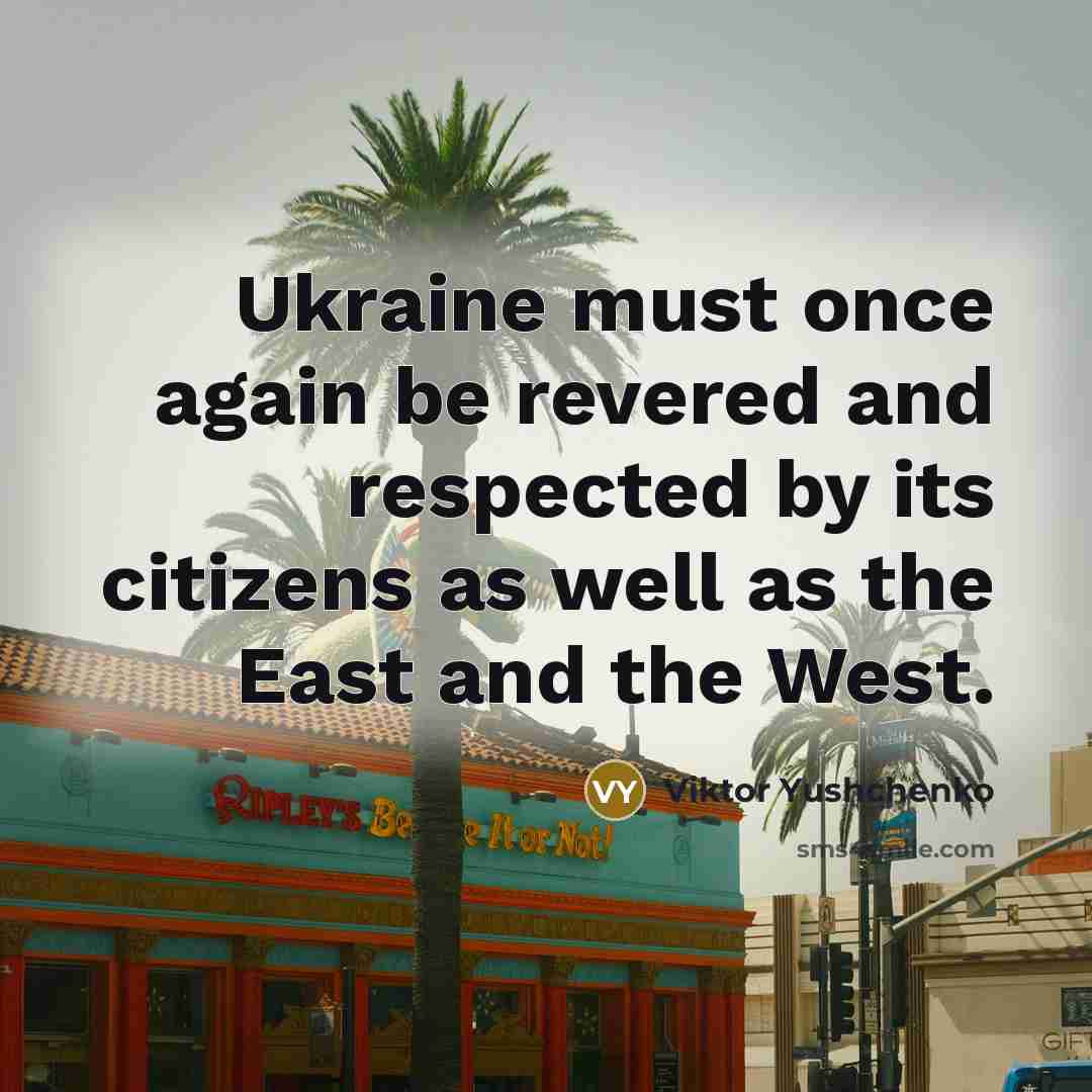 “Ukraine must once again be revered and respected by its…” quote by Viktor Yushchenko