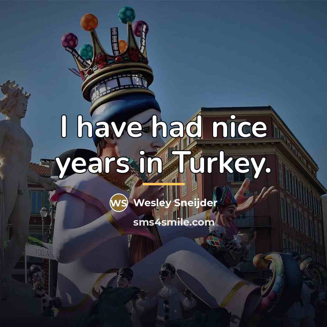 “I have had nice years in Turkey.…” quote by Wesley Sneijder
