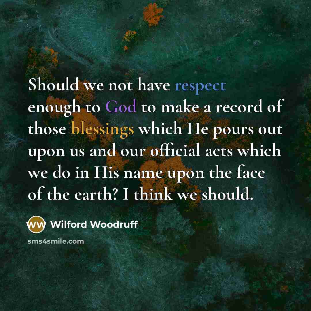 “Should we not have respect enough to God to make…” quote by Wilford Woodruff