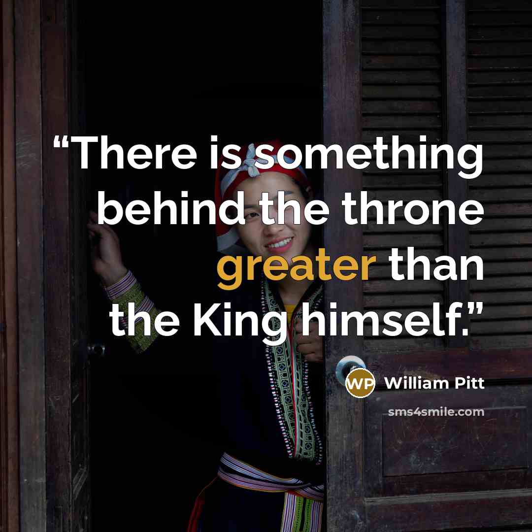“There is something behind the throne greater than the King himself.” quote by William Pitt