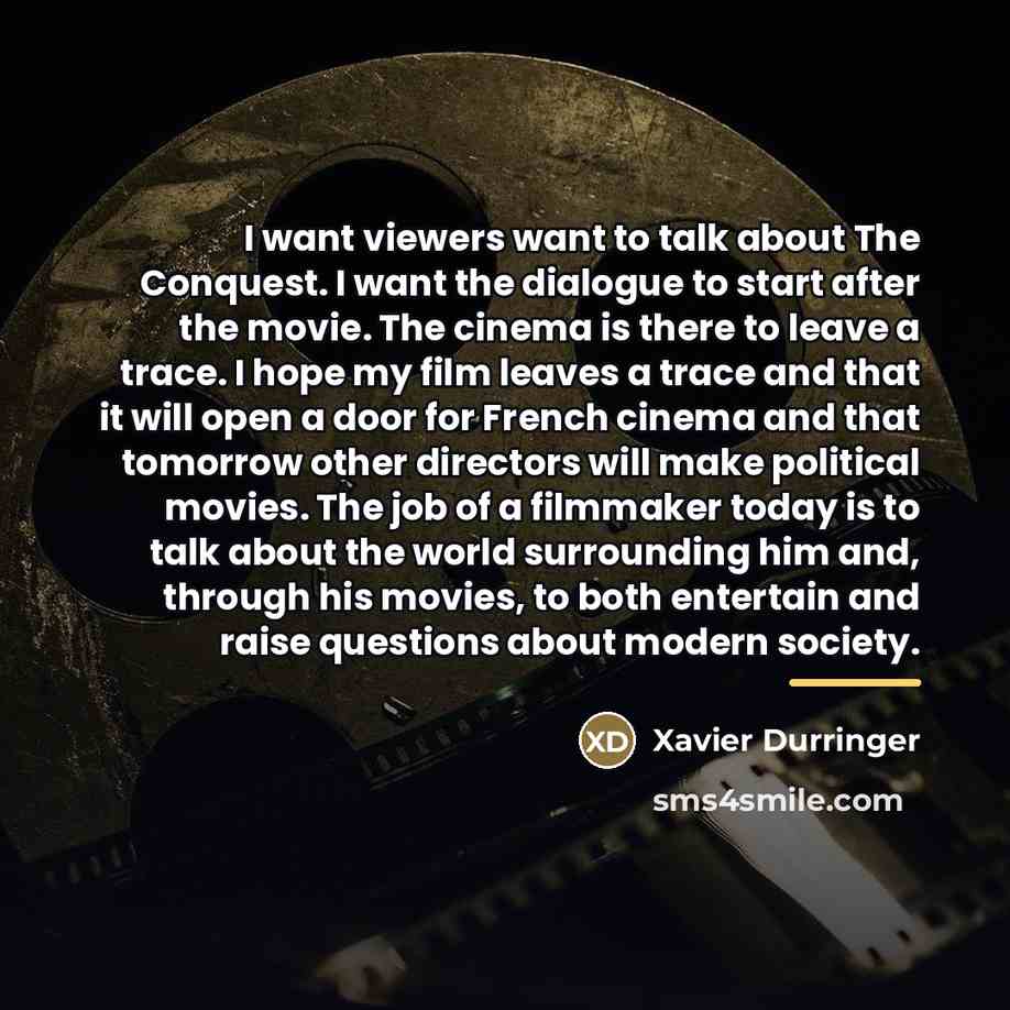 “I want viewers want to talk about The Conquest. I…” quote by Xavier Durringer