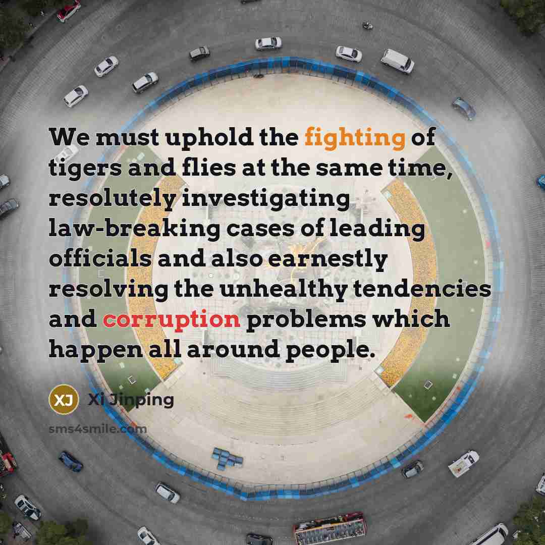 “We must uphold the fighting of tigers and flies at…” quote by Xi Jinping