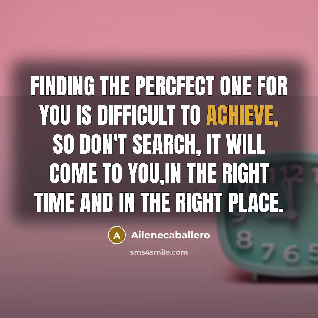 “Finding the percfect one for you is difficult to achieve,…” quote by Ailenecaballero