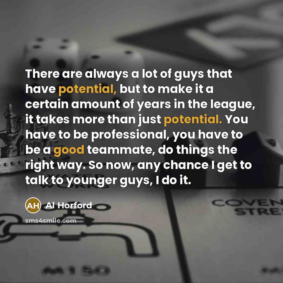 “There are always a lot of guys that have potential,…” quote by Al Horford