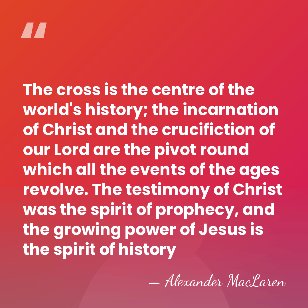 The cross is the centre of the world's history; the incarnation of&hellip; - Alexander MacLaren