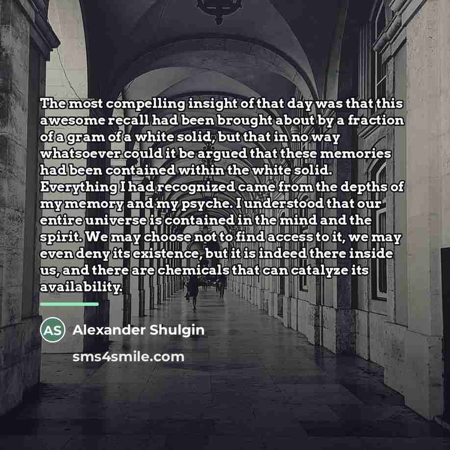 “The most compelling insight of that day was that this…” quote by Alexander Shulgin