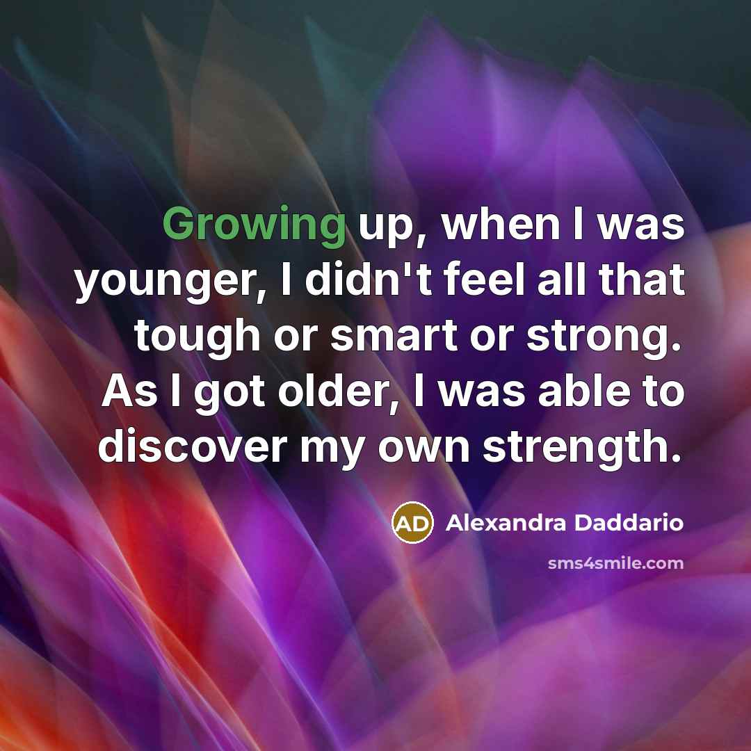 “Growing up, when I was younger, I didn't feel all…” quote by Alexandra Daddario