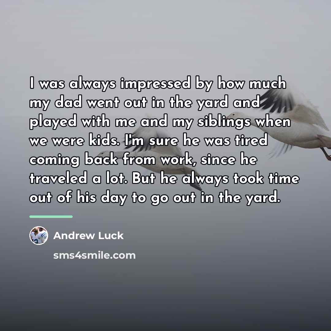 “I was always impressed by how much my dad went…” quote by Andrew Luck