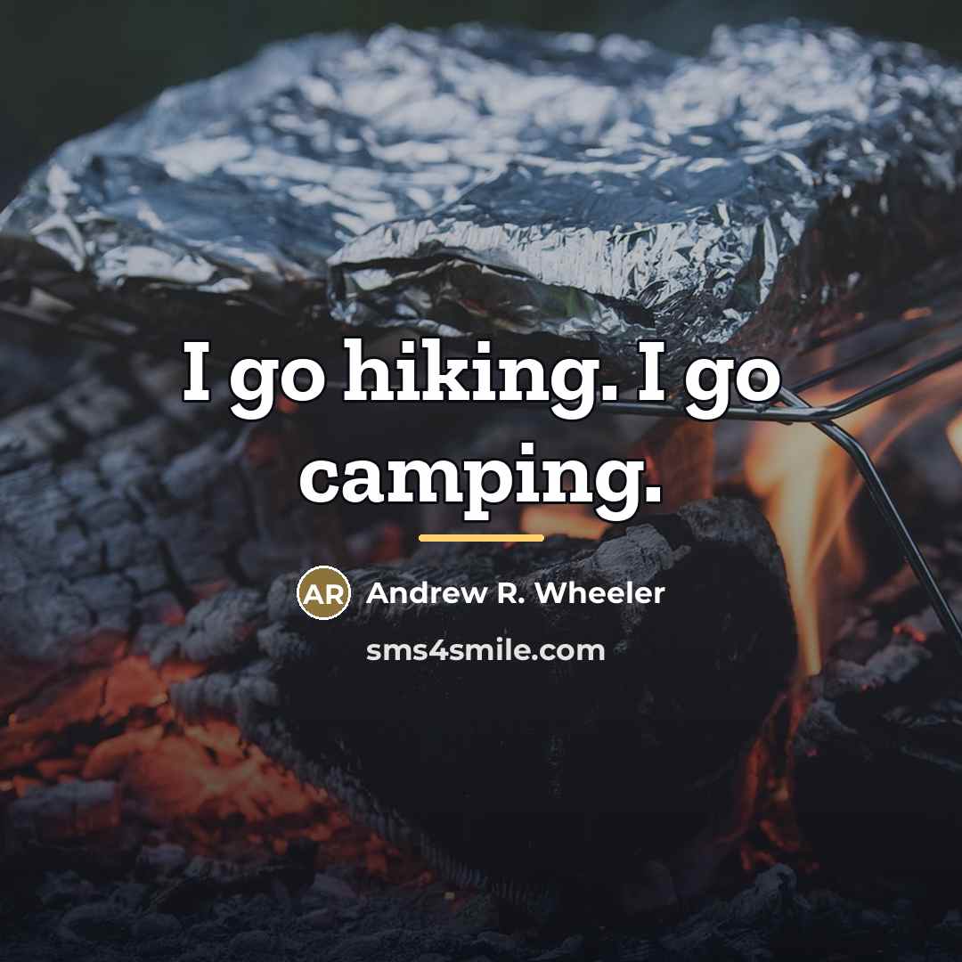 “I go hiking. I go camping.…” quote by Andrew R. Wheeler