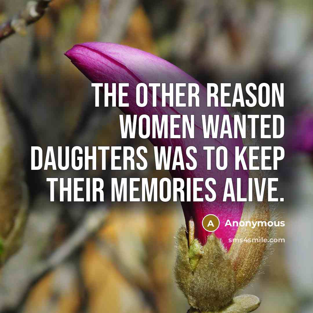 “The other reason women wanted daughters was to keep their…” quote by Anonymous