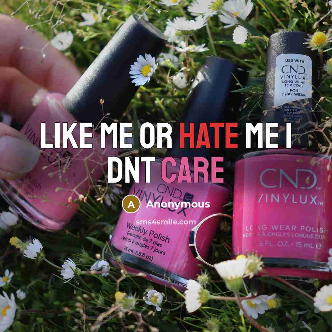 “Like me or hate me I dnt care” quote by Anonymous