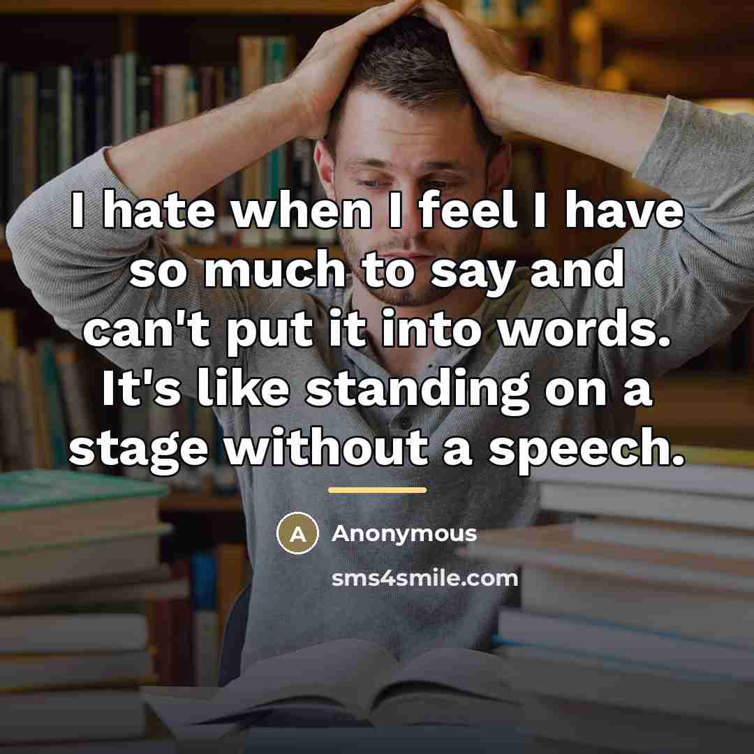 “I hate when I feel I have so much to…” quote by Anonymous